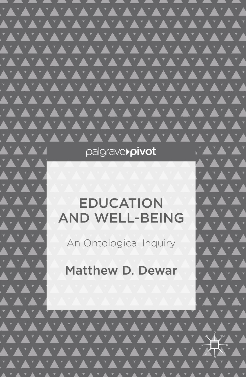 Titlebook: Education and Well-Being; An Ontological Inqui Matthew D. Dewar Book 2016 The Editor(s) (if applicable) and The Author(s) 2016 Education.we Titlebook: Education and Well-Being; An Ontological Inqui Matthew D. Dewar Book 2016 The Editor(s) (if applicable) and The Author(s) 2016 Education.we