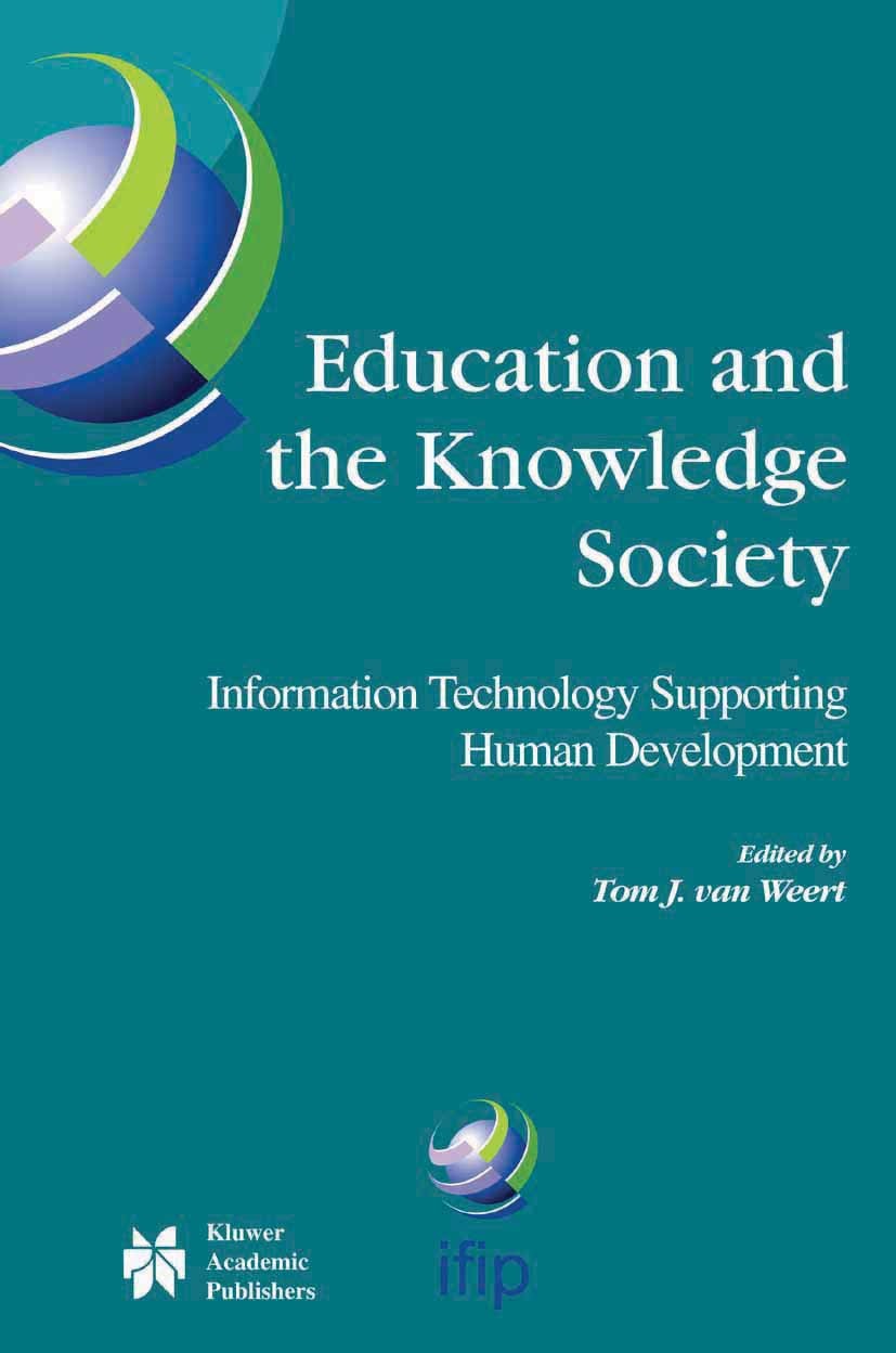 Titlebook: Education and the Knowledge Society; Information Technolo Tom J. Weert Conference proceedings 2005 IFIP International Federation for Inform Titlebook: Education and the Knowledge Society; Information Technolo Tom J. Weert Conference proceedings 2005 IFIP International Federation for Inform