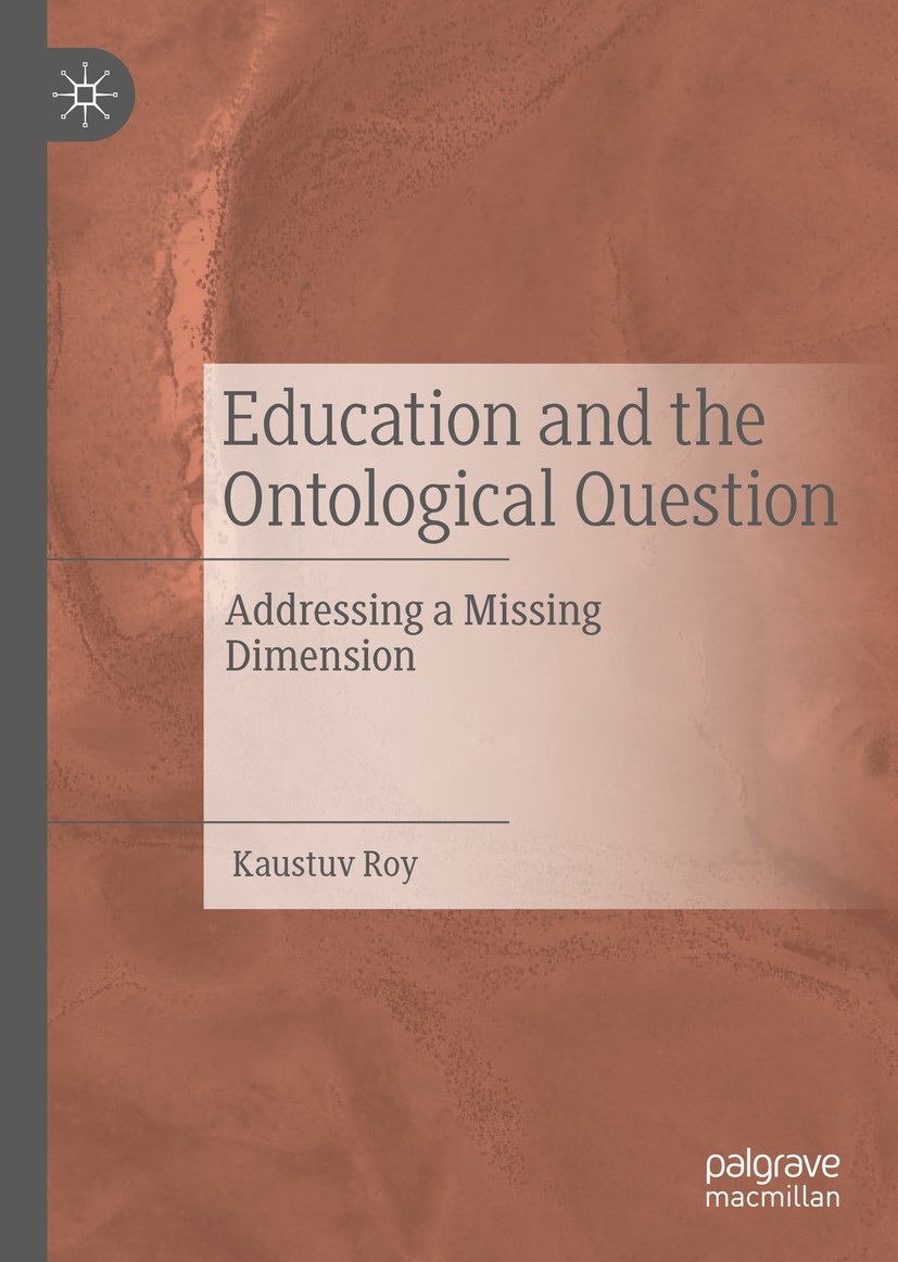 Titlebook: Education and the Ontological Question; Addressing a Missing Kaustuv Roy Book 2019 The Editor(s) (if applicable) and The Author(s) 2019 soc Titlebook: Education and the Ontological Question; Addressing a Missing Kaustuv Roy Book 2019 The Editor(s) (if applicable) and The Author(s) 2019 soc