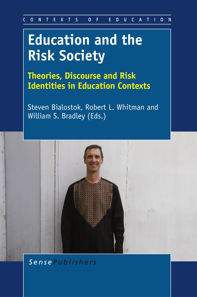 Titlebook: Education and the Risk Society; Theories, Discourse Steven Bialostok,Robert L. Whitman,William S. Brad Book 2012 SensePublishers 2012 educ Titlebook: Education and the Risk Society; Theories, Discourse Steven Bialostok,Robert L. Whitman,William S. Brad Book 2012 SensePublishers 2012 educ