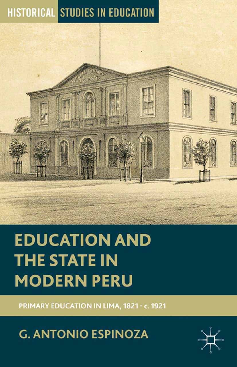 Titlebook: Education and the State in Modern Peru; Primary Schooling in G. Antonio Espinoza Book 2013 G. Antonio Espinoza 2013 education.funding.metho Titlebook: Education and the State in Modern Peru; Primary Schooling in G. Antonio Espinoza Book 2013 G. Antonio Espinoza 2013 education.funding.metho