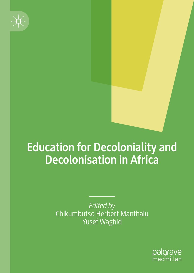 Titlebook: Education for Decoloniality and Decolonisation in Africa; Chikumbutso Herbert Manthalu,Yusef Waghid Book 2019 The Editor(s) (if applicable Titlebook: Education for Decoloniality and Decolonisation in Africa; Chikumbutso Herbert Manthalu,Yusef Waghid Book 2019 The Editor(s) (if applicable
