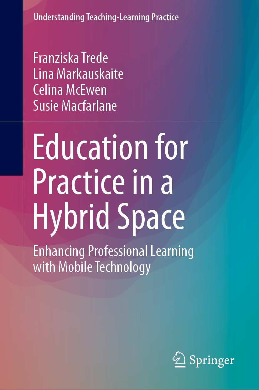 Titlebook: Education for Practice in a Hybrid Space; Enhancing Profession Franziska Trede,Lina Markauskaite,Susie Macfarlane Book 2019 Springer Nature Titlebook: Education for Practice in a Hybrid Space; Enhancing Profession Franziska Trede,Lina Markauskaite,Susie Macfarlane Book 2019 Springer Nature