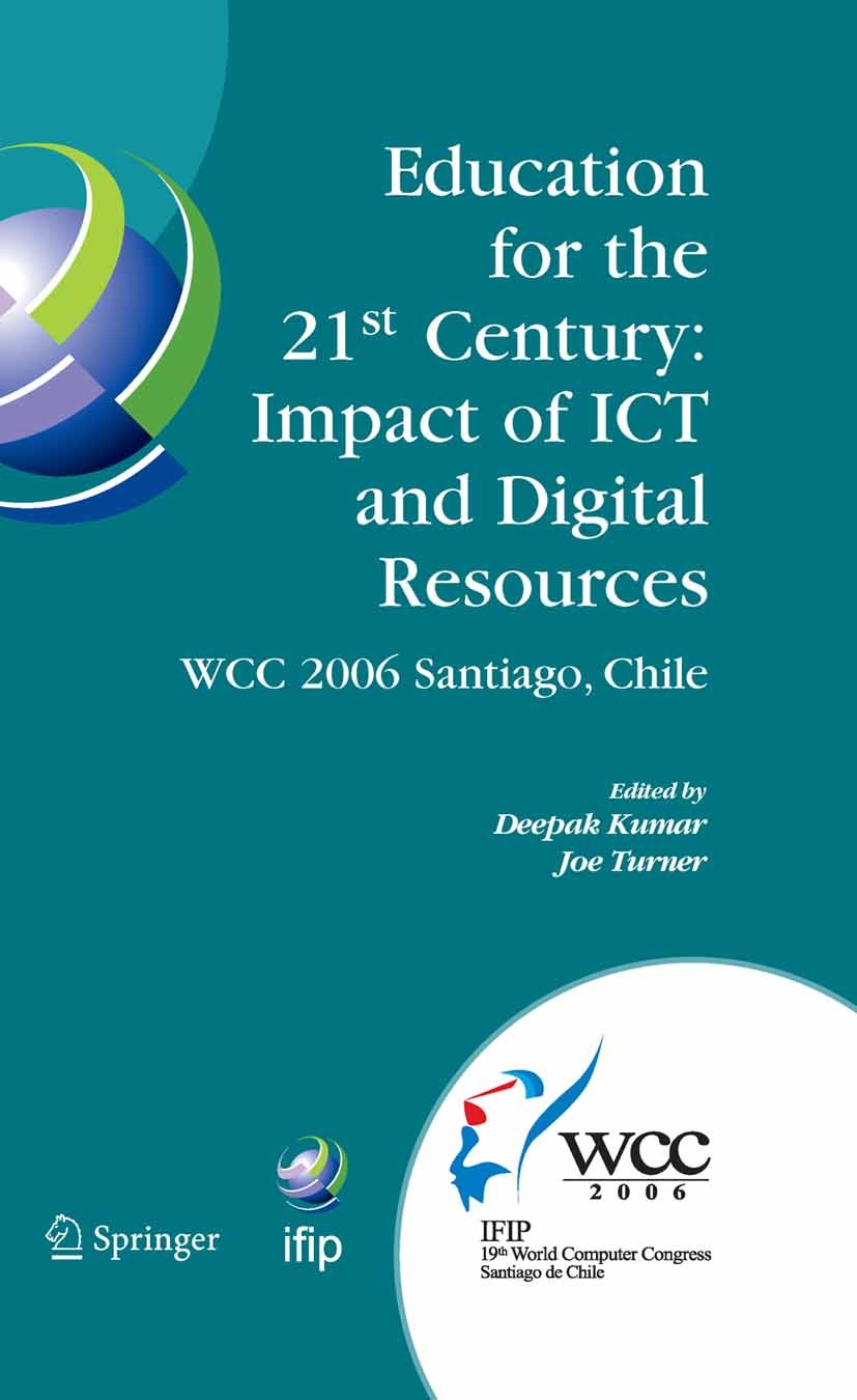 Titlebook: Education for the 21st Century - Impact of ICT and Digital Resources; IFIP 19th World Comp Deepak Kumar,Joe Turner Conference proceedings 2 Titlebook: Education for the 21st Century - Impact of ICT and Digital Resources; IFIP 19th World Comp Deepak Kumar,Joe Turner Conference proceedings 2