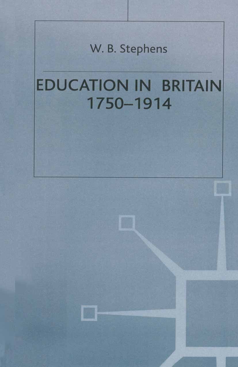 Titlebook: Education in Britain, 1750–1914; W. B. Stephens Textbook 1998Latest edition W. B. Stephens 1998 education.industrial revolution.revolution Titlebook: Education in Britain, 1750–1914; W. B. Stephens Textbook 1998Latest edition W. B. Stephens 1998 education.industrial revolution.revolution