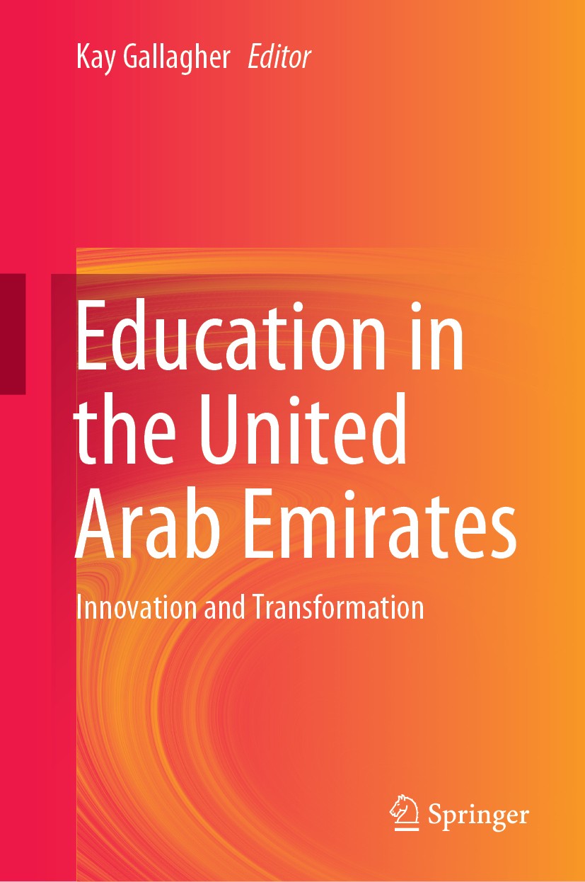 Titlebook: Education in the United Arab Emirates; Innovation and Trans Kay Gallagher Book 2019 Springer Nature Singapore Pte Ltd. 2019 Education in th Titlebook: Education in the United Arab Emirates; Innovation and Trans Kay Gallagher Book 2019 Springer Nature Singapore Pte Ltd. 2019 Education in th