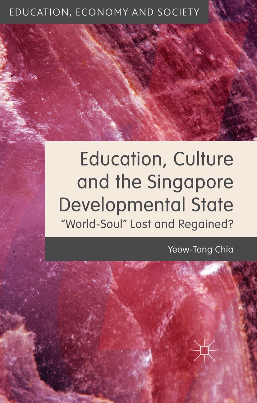 Titlebook: Education, Culture and the Singapore Developmental State; World-Soul Lost and Yeow-Tong Chia Book 2015 Palgrave Macmillan, a division of M Titlebook: Education, Culture and the Singapore Developmental State; World-Soul Lost and Yeow-Tong Chia Book 2015 Palgrave Macmillan, a division of M