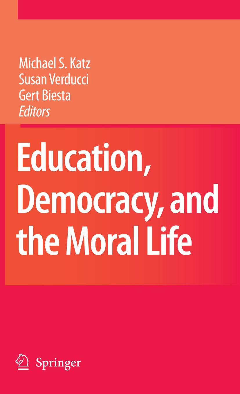 Titlebook: Education, Democracy and the Moral Life; Michael S. Katz,Susan Verducci,Gert Biesta Book 2009 Springer Science+Business Media B.V. 2009 Ci Titlebook: Education, Democracy and the Moral Life; Michael S. Katz,Susan Verducci,Gert Biesta Book 2009 Springer Science+Business Media B.V. 2009 Ci