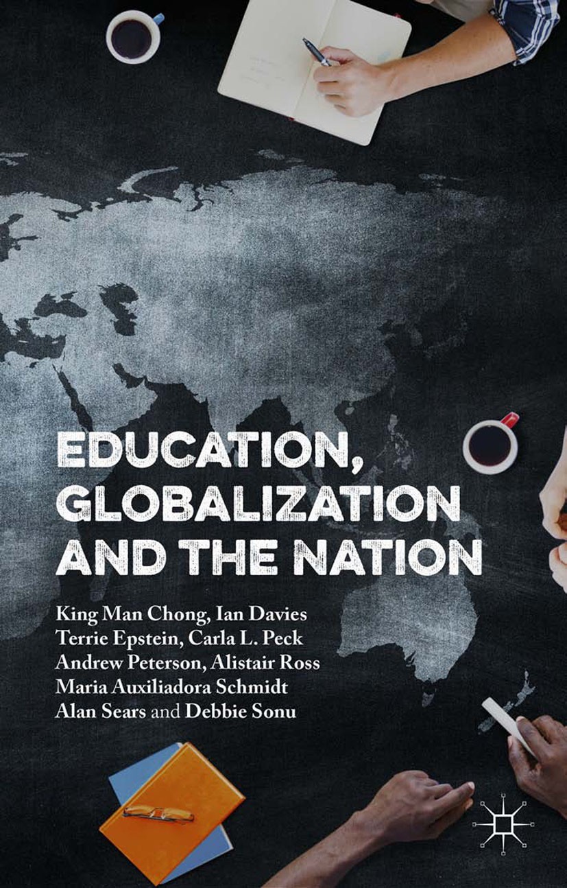 Titlebook: Education, Globalization and the Nation; King Man Chong,Ian Davies,Debbie Sonu Book 2016 The Editor(s) (if applicable) and The Author(s) 2 Titlebook: Education, Globalization and the Nation; King Man Chong,Ian Davies,Debbie Sonu Book 2016 The Editor(s) (if applicable) and The Author(s) 2