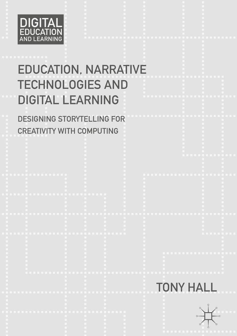 Titlebook: Education, Narrative Technologies and Digital Learning; Designing Storytelli Tony Hall Book 2018 The Editor(s) (if applicable) and The Auth Titlebook: Education, Narrative Technologies and Digital Learning; Designing Storytelli Tony Hall Book 2018 The Editor(s) (if applicable) and The Auth