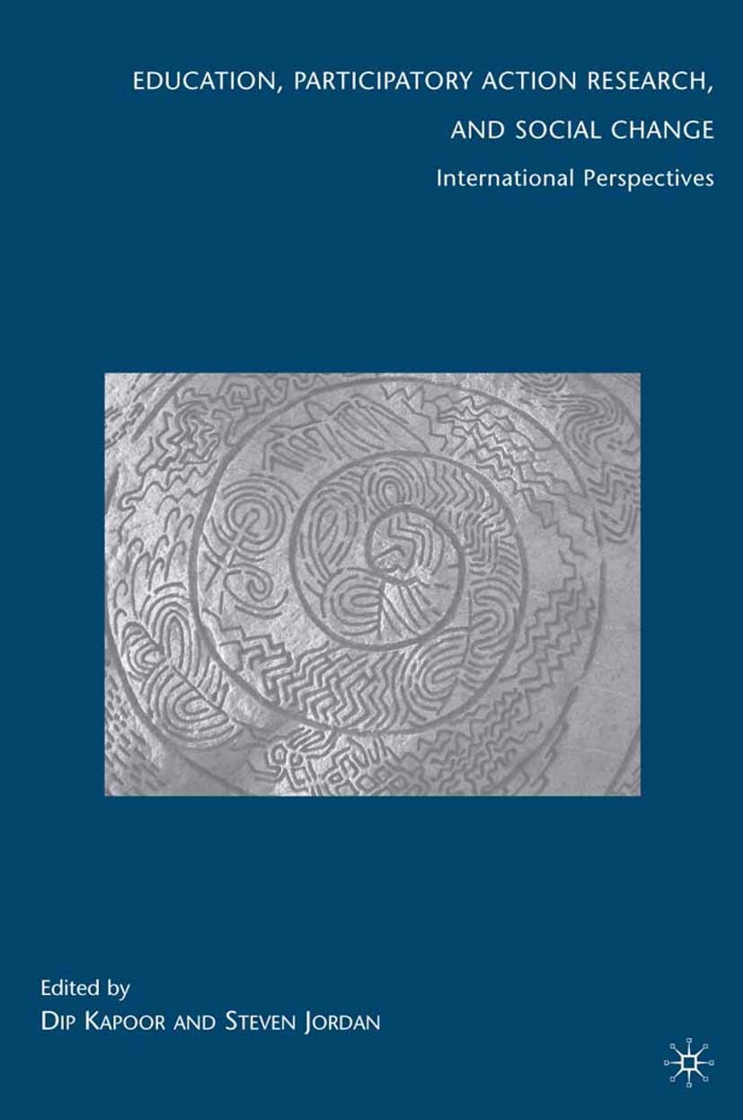 Titlebook: Education, Participatory Action Research, and Social Change; International Perspe Dip Kapoor,Steven Jordan Book 2009 Dip Kapoor and Steven Titlebook: Education, Participatory Action Research, and Social Change; International Perspe Dip Kapoor,Steven Jordan Book 2009 Dip Kapoor and Steven