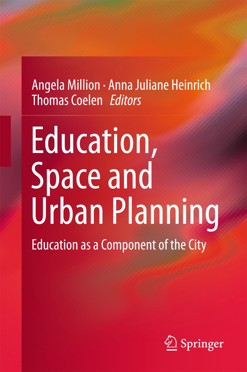 Titlebook: Education, Space and Urban Planning; Education as a Compo Angela Million,Anna Juliane Heinrich,Thomas Coelen Book 2017 Springer Internation Titlebook: Education, Space and Urban Planning; Education as a Compo Angela Million,Anna Juliane Heinrich,Thomas Coelen Book 2017 Springer Internation
