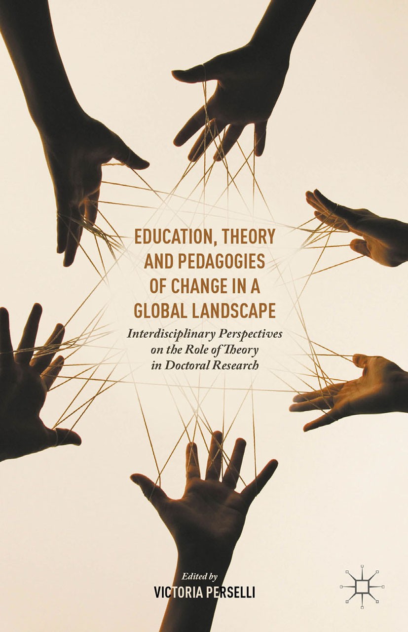Titlebook: Education, Theory and Pedagogies of Change in a Global Landscape; Interdisciplinary Pe Victoria Perselli (Associate Professor) Book 2016 Th Titlebook: Education, Theory and Pedagogies of Change in a Global Landscape; Interdisciplinary Pe Victoria Perselli (Associate Professor) Book 2016 Th