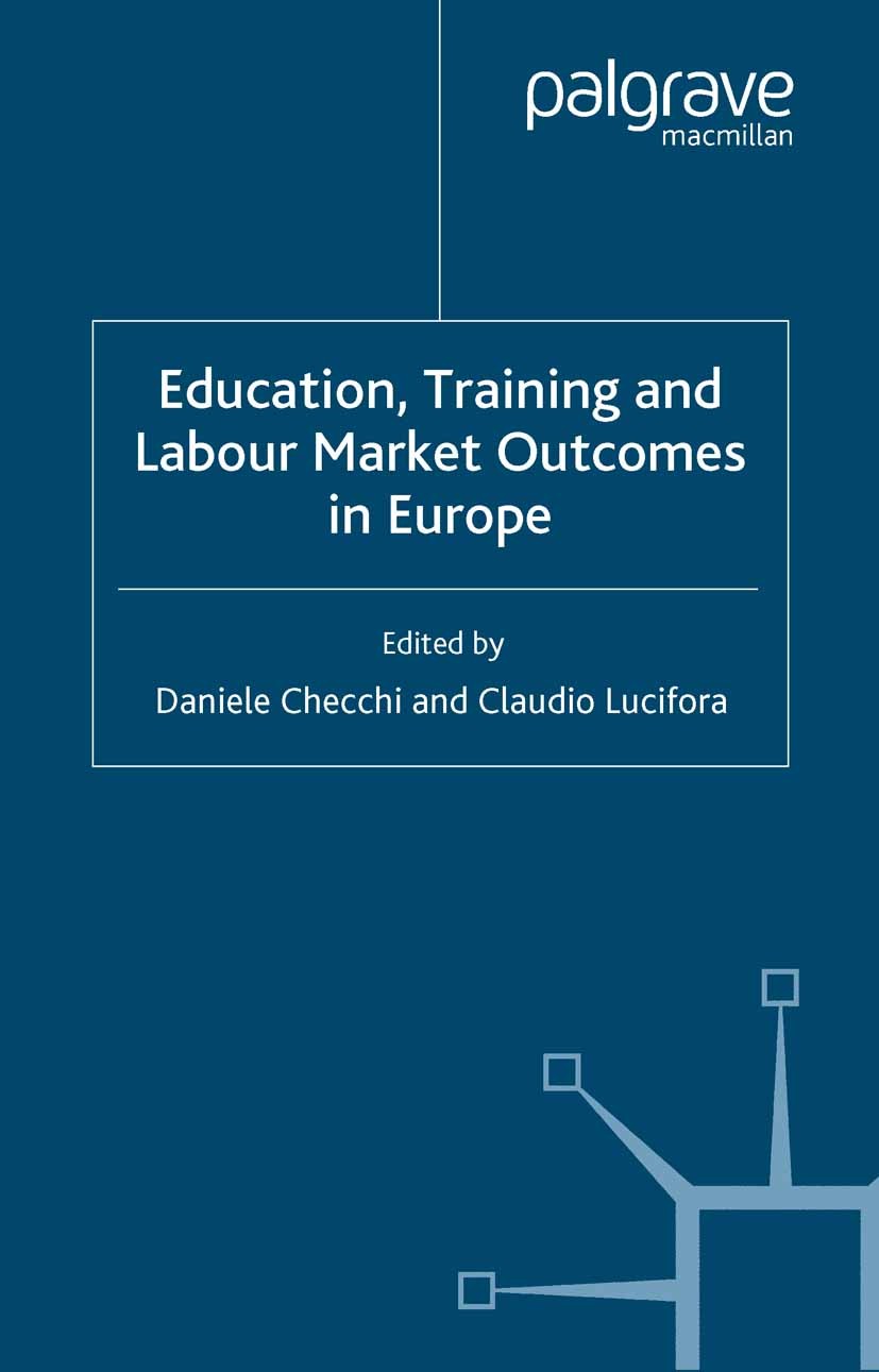 Titlebook: Education, Training and Labour Market Outcomes in Europe; Daniele Checchi,Claudio Lucifora Book 2004 Palgrave Macmillan, a division of Mac Titlebook: Education, Training and Labour Market Outcomes in Europe; Daniele Checchi,Claudio Lucifora Book 2004 Palgrave Macmillan, a division of Mac