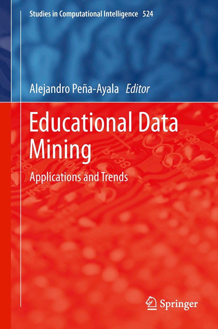 Titlebook: Educational Data Mining; Applications and Tre Alejandro Peña-Ayala Book 2014 Springer International Publishing Switzerland 2014 Computation Titlebook: Educational Data Mining; Applications and Tre Alejandro Peña-Ayala Book 2014 Springer International Publishing Switzerland 2014 Computation