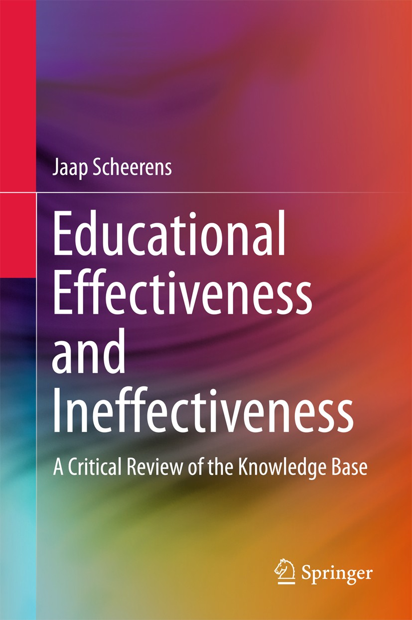 Titlebook: Educational Effectiveness and Ineffectiveness; A Critical Review of Jaap Scheerens Book 2016 Springer Science+Business Media Dordrecht 2016 Titlebook: Educational Effectiveness and Ineffectiveness; A Critical Review of Jaap Scheerens Book 2016 Springer Science+Business Media Dordrecht 2016