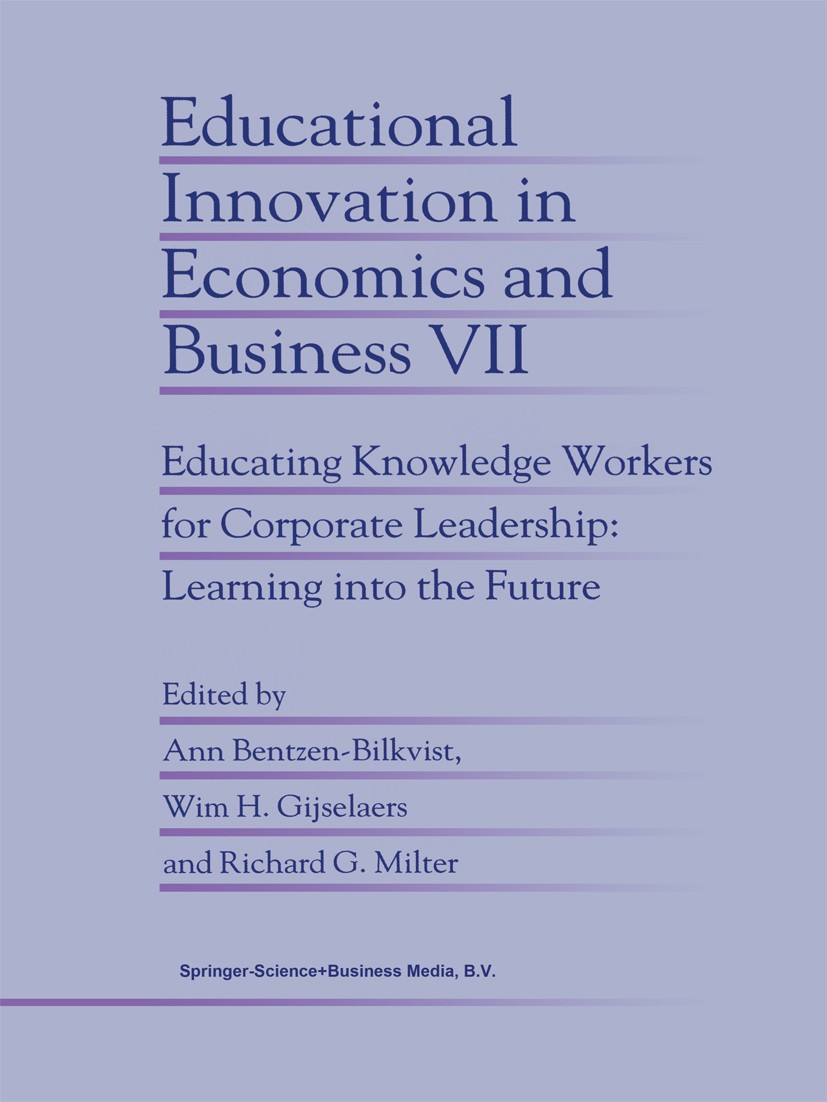 Titlebook: Educational Innovation in Economics and Business; Educating Knowledge Ann Bentzen-Bilkvist,Wim H. Gijselaers,Richard G. Book 2002 Springe Titlebook: Educational Innovation in Economics and Business; Educating Knowledge Ann Bentzen-Bilkvist,Wim H. Gijselaers,Richard G. Book 2002 Springe