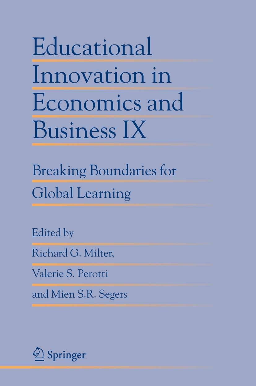 Titlebook: Educational Innovation in Economics and Business IX; Breaking Boundaries Richard G. Milter,Valerie S. Perotti,Mien S.R. Seg Book 2004 Spri Titlebook: Educational Innovation in Economics and Business IX; Breaking Boundaries Richard G. Milter,Valerie S. Perotti,Mien S.R. Seg Book 2004 Spri