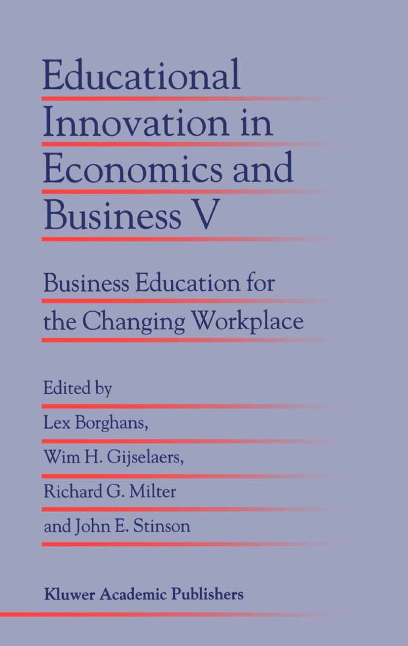 Titlebook: Educational Innovation in Economics and Business V; Business Education f Lex Borghans,Wim H. Gijselaers,John E. Stinson Book 2000 Springer Titlebook: Educational Innovation in Economics and Business V; Business Education f Lex Borghans,Wim H. Gijselaers,John E. Stinson Book 2000 Springer