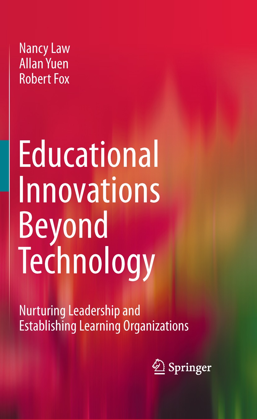 Titlebook: Educational Innovations Beyond Technology; Nurturing Leadership Nancy Law,Allan Yuen,Robert Fox Book 2011 Springer Science+Business Media, Titlebook: Educational Innovations Beyond Technology; Nurturing Leadership Nancy Law,Allan Yuen,Robert Fox Book 2011 Springer Science+Business Media,