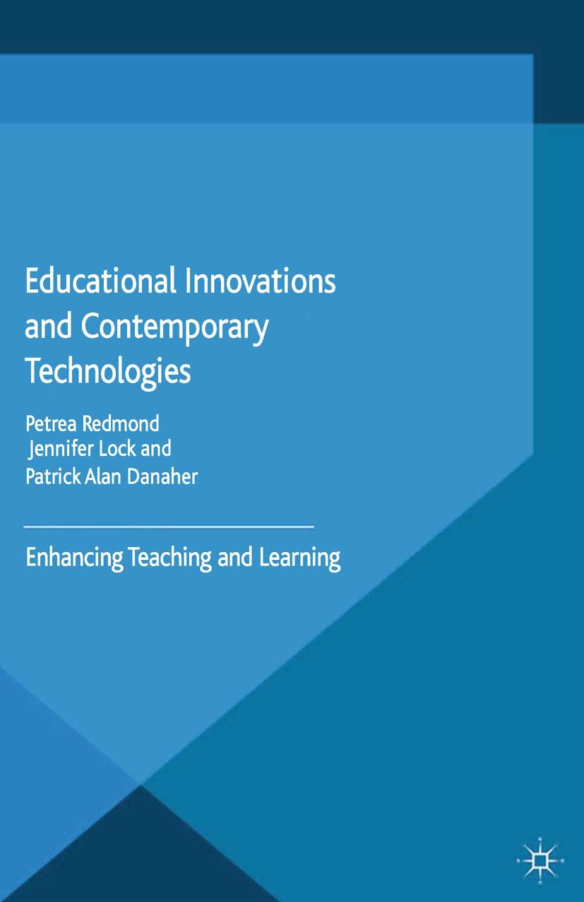 Titlebook: Educational Innovations and Contemporary Technologies; Enhancing Teaching a Petrea Redmond,Jennifer Lock,Patrick Alan Danaher Book 2015 Pal Titlebook: Educational Innovations and Contemporary Technologies; Enhancing Teaching a Petrea Redmond,Jennifer Lock,Patrick Alan Danaher Book 2015 Pal