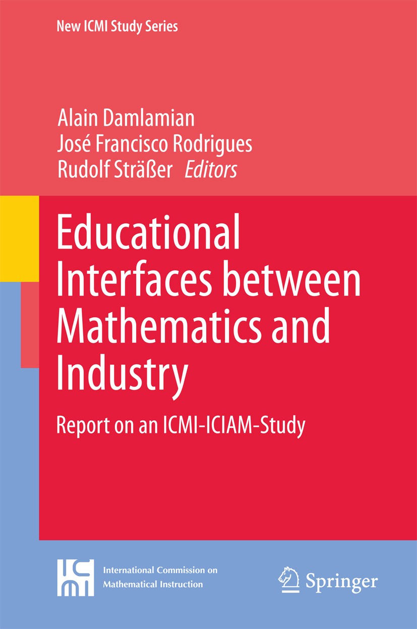 Titlebook: Educational Interfaces between Mathematics and Industry; Report on an ICMI-IC Alain Damlamian,José Francisco Rodrigues,Rudolf St Book 2013 Titlebook: Educational Interfaces between Mathematics and Industry; Report on an ICMI-IC Alain Damlamian,José Francisco Rodrigues,Rudolf St Book 2013
