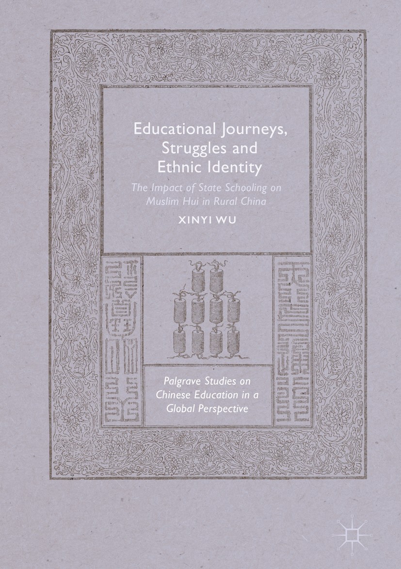 Titlebook: Educational Journeys, Struggles and Ethnic Identity; The Impact of State Xinyi Wu Book 2018 The Editor(s) (if applicable) and The Author(s Titlebook: Educational Journeys, Struggles and Ethnic Identity; The Impact of State Xinyi Wu Book 2018 The Editor(s) (if applicable) and The Author(s
