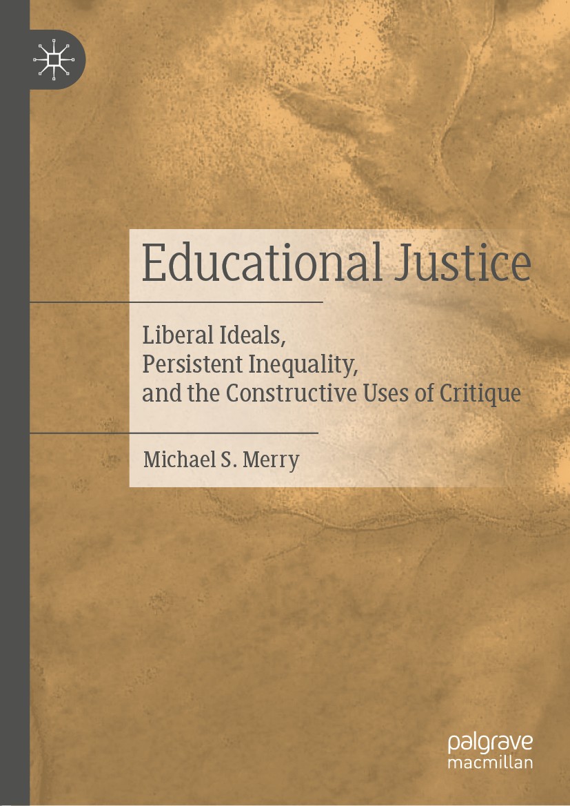 Titlebook: Educational Justice; Liberal Ideals, Pers Michael S. Merry Book 2020 The Editor(s) (if applicable) and The Author(s), under exclusive licen Titlebook: Educational Justice; Liberal Ideals, Pers Michael S. Merry Book 2020 The Editor(s) (if applicable) and The Author(s), under exclusive licen