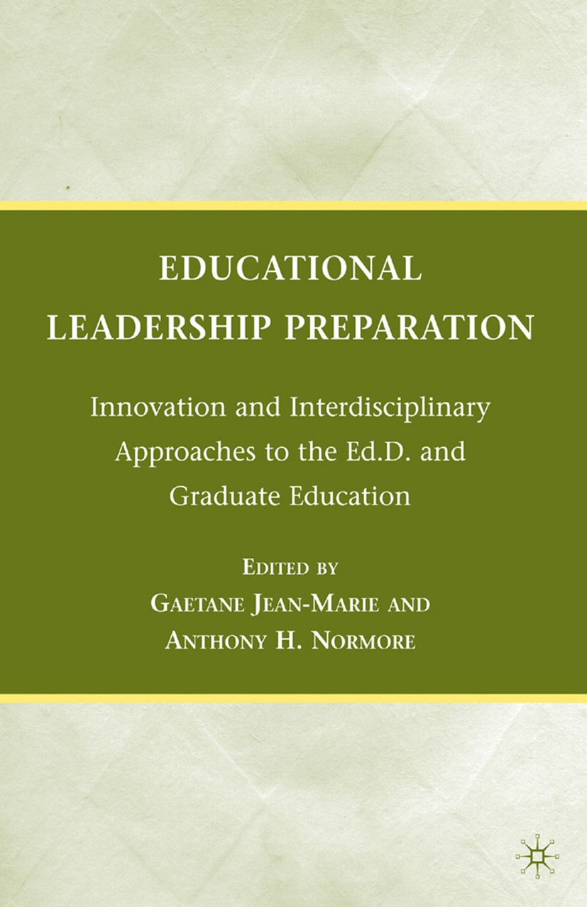 Titlebook: Educational Leadership Preparation; Innovation and Inter Gaetane Jean-Marie,Anthony H. Normore Book 2010 Palgrave Macmillan, a division of Titlebook: Educational Leadership Preparation; Innovation and Inter Gaetane Jean-Marie,Anthony H. Normore Book 2010 Palgrave Macmillan, a division of