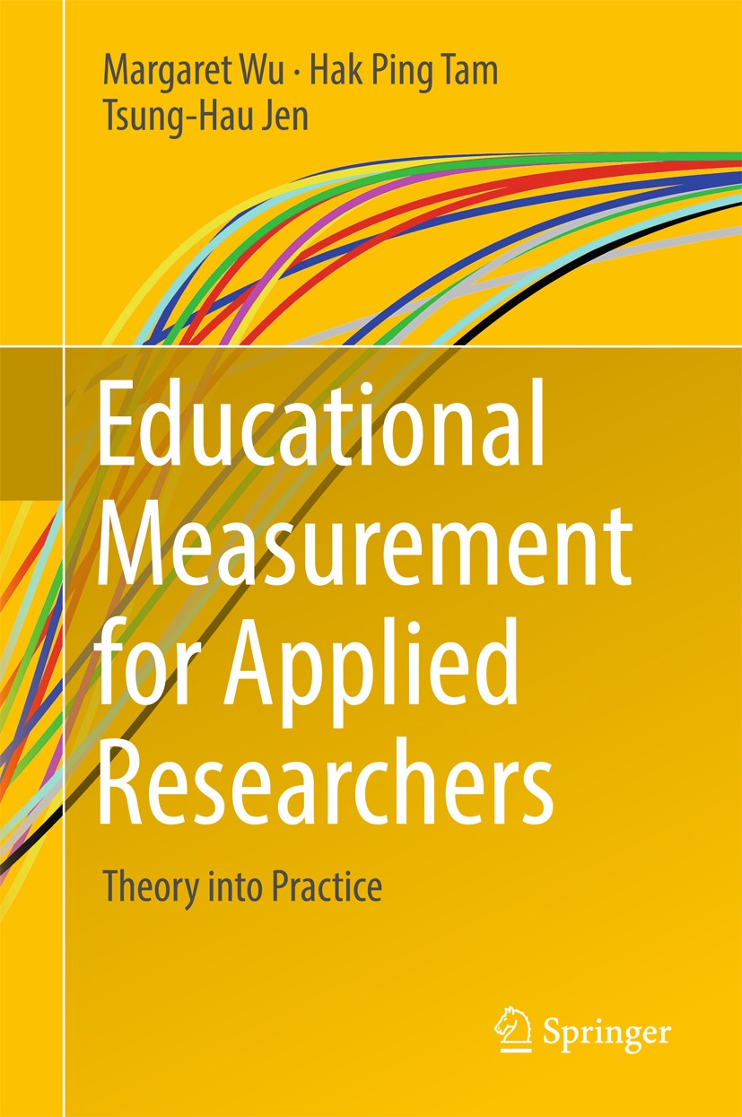 Titlebook: Educational Measurement for Applied Researchers; Theory into Practice Margaret Wu,Hak Ping Tam,Tsung-Hau Jen Book 2016 Springer Nature Sing Titlebook: Educational Measurement for Applied Researchers; Theory into Practice Margaret Wu,Hak Ping Tam,Tsung-Hau Jen Book 2016 Springer Nature Sing