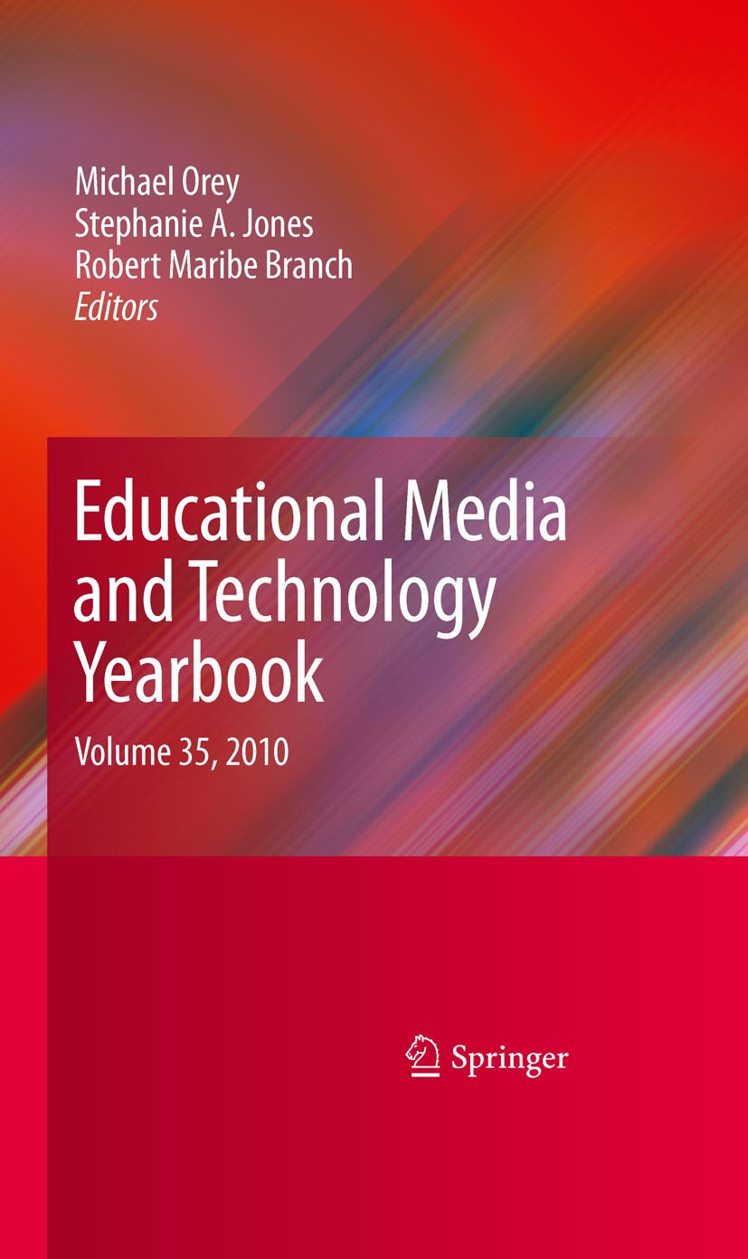 Titlebook: Educational Media and Technology Yearbook; Volume 35, 2010 Michael Orey,Stephanie A. Jones,Robert Maribe Bran Book 2010 Springer-Verlag US Titlebook: Educational Media and Technology Yearbook; Volume 35, 2010 Michael Orey,Stephanie A. Jones,Robert Maribe Bran Book 2010 Springer-Verlag US