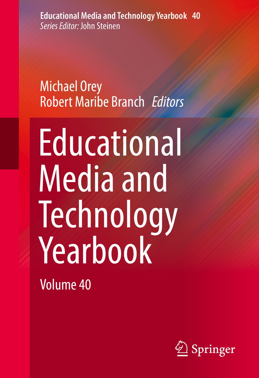 Titlebook: Educational Media and Technology Yearbook; Volume 40 Michael Orey,Robert Maribe Branch Book 2017 Springer International Publishing Switzerl Titlebook: Educational Media and Technology Yearbook; Volume 40 Michael Orey,Robert Maribe Branch Book 2017 Springer International Publishing Switzerl