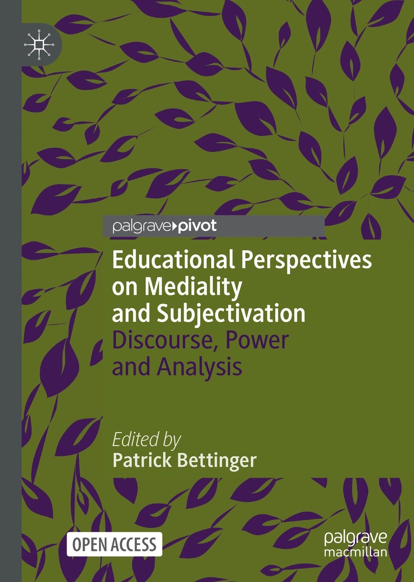 Titlebook: Educational Perspectives on Mediality and Subjectivation; Discourse, Power and Patrick Bettinger Book‘‘‘‘‘‘‘‘ 2022 The Editor(s) (if applic Titlebook: Educational Perspectives on Mediality and Subjectivation; Discourse, Power and Patrick Bettinger Book‘‘‘‘‘‘‘‘ 2022 The Editor(s) (if applic