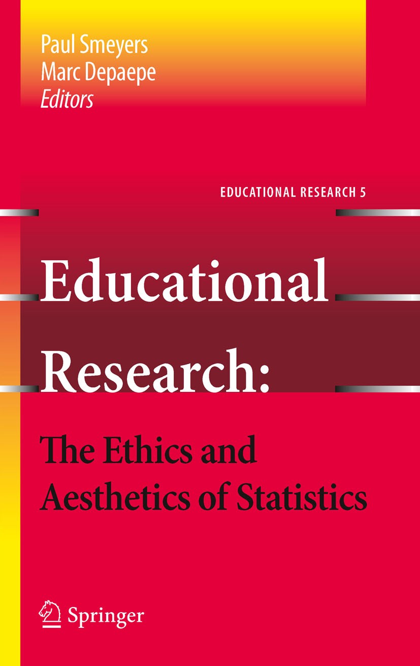 Titlebook: Educational Research - the Ethics and Aesthetics of Statistics; Paul Smeyers,Marc Depaepe Book 2010 Springer Science+Business Media B.V. 2 Titlebook: Educational Research - the Ethics and Aesthetics of Statistics; Paul Smeyers,Marc Depaepe Book 2010 Springer Science+Business Media B.V. 2