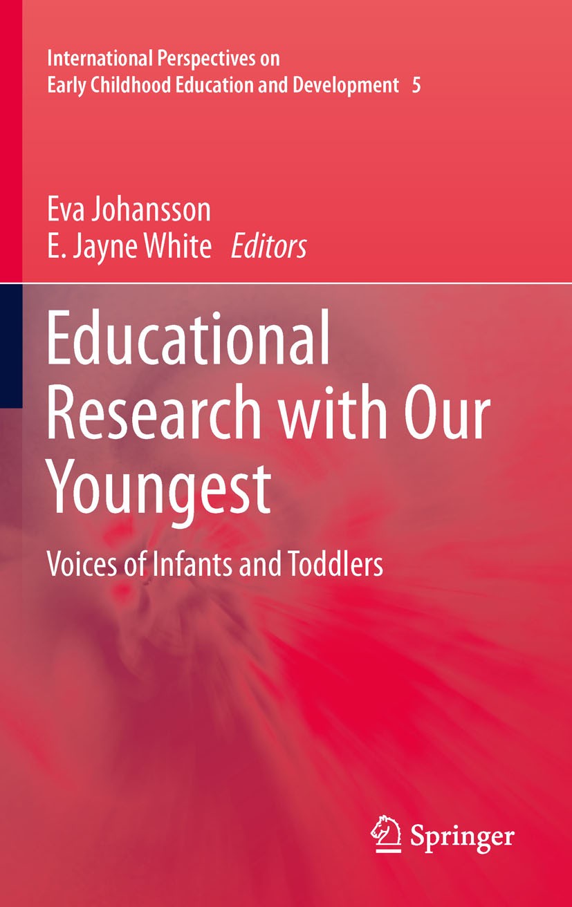 Titlebook: Educational Research with Our Youngest; Voices of Infants an Eva Johansson,E. Jayne White Book 2011 Springer Science+Business Media B.V. 20 Titlebook: Educational Research with Our Youngest; Voices of Infants an Eva Johansson,E. Jayne White Book 2011 Springer Science+Business Media B.V. 20