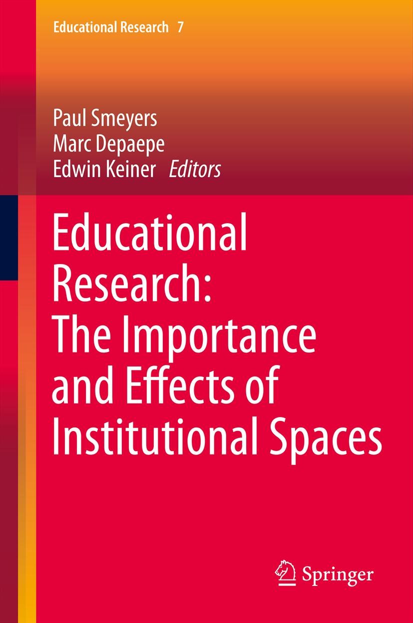 Titlebook: Educational Research: The Importance and Effects of Institutional Spaces; Paul Smeyers,Marc Depaepe,Edwin Keiner Book 2013 Springer Scienc Titlebook: Educational Research: The Importance and Effects of Institutional Spaces; Paul Smeyers,Marc Depaepe,Edwin Keiner Book 2013 Springer Scienc