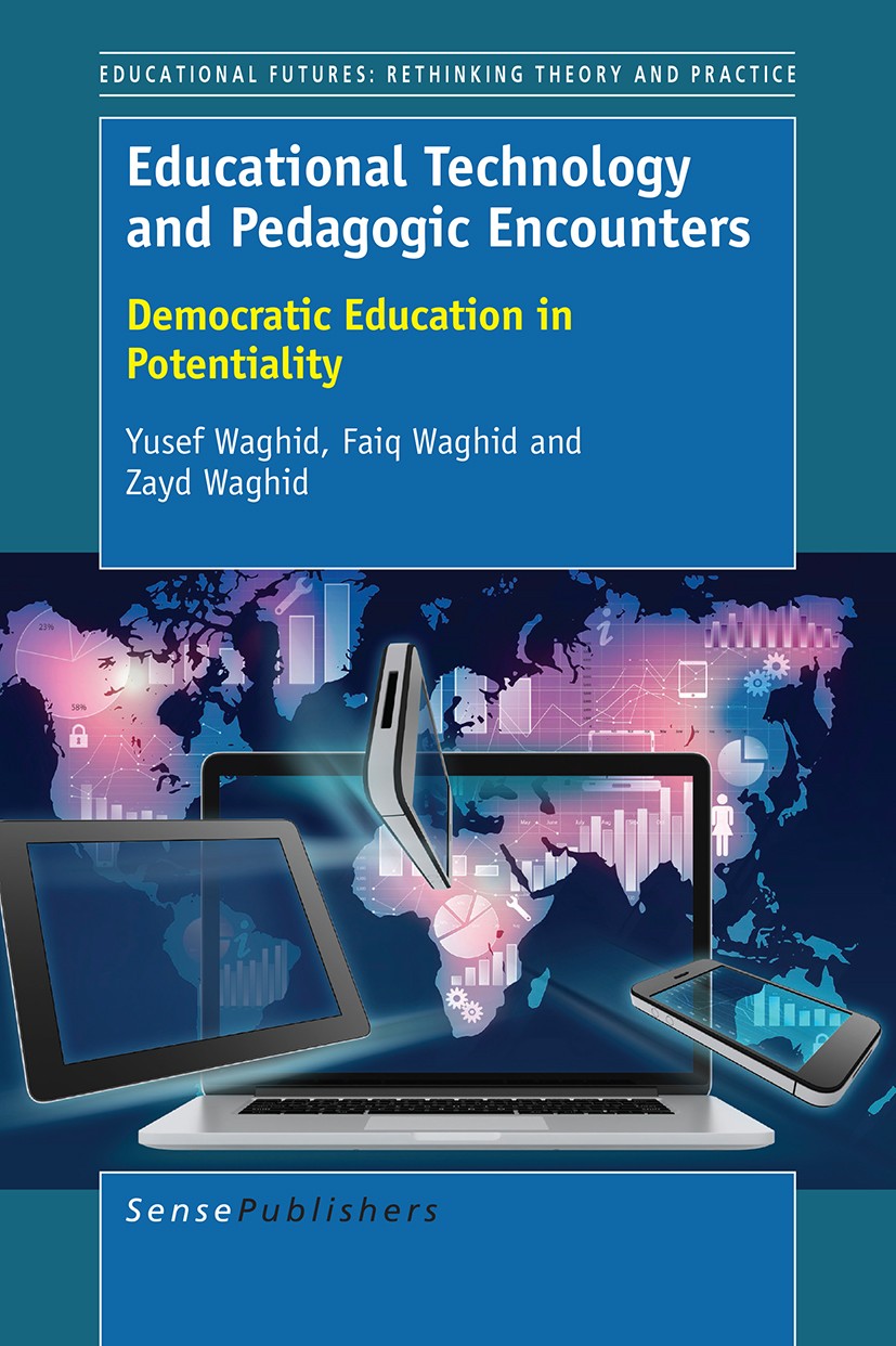 Titlebook: Educational Technology and Pedagogic Encounters; Democratic Education Yusef Waghid,Faiq Waghid,Zayd Waghid Book 2016 SensePublishers-Rotter Titlebook: Educational Technology and Pedagogic Encounters; Democratic Education Yusef Waghid,Faiq Waghid,Zayd Waghid Book 2016 SensePublishers-Rotter