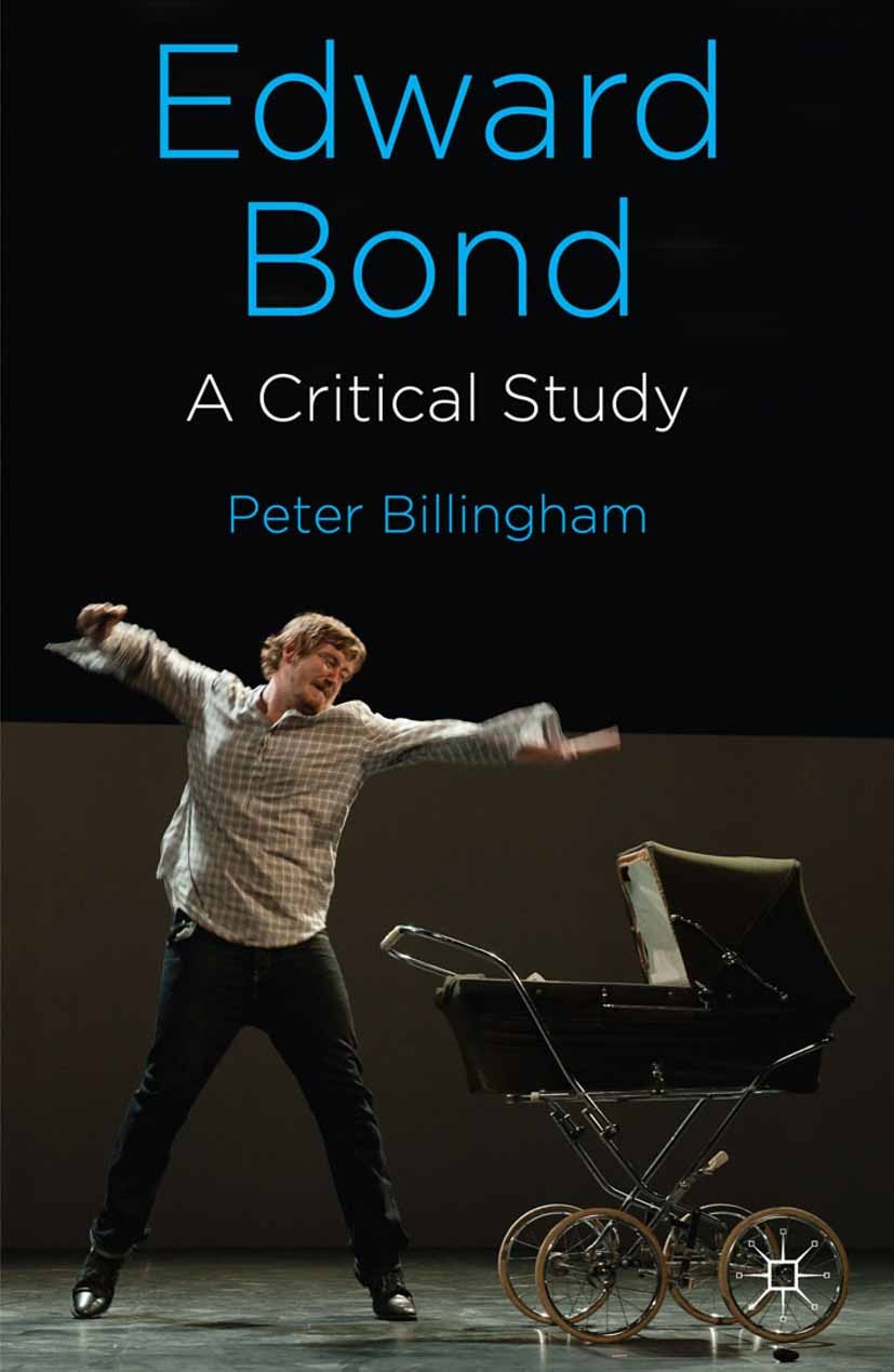 Titlebook: Edward Bond: A Critical Study; Peter Billingham Book 2014 Palgrave Macmillan, a division of Macmillan Publishers Limited 2014 Edward Bond. Titlebook: Edward Bond: A Critical Study; Peter Billingham Book 2014 Palgrave Macmillan, a division of Macmillan Publishers Limited 2014 Edward Bond.
