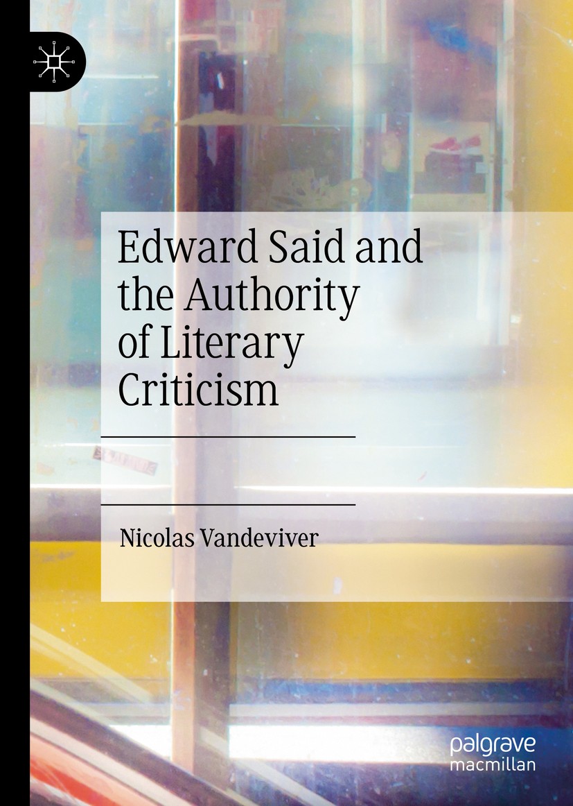 Titlebook: Edward Said and the Authority of Literary Criticism; Nicolas Vandeviver Book 2019 The Editor(s) (if applicable) and The Author(s), under e Titlebook: Edward Said and the Authority of Literary Criticism; Nicolas Vandeviver Book 2019 The Editor(s) (if applicable) and The Author(s), under e