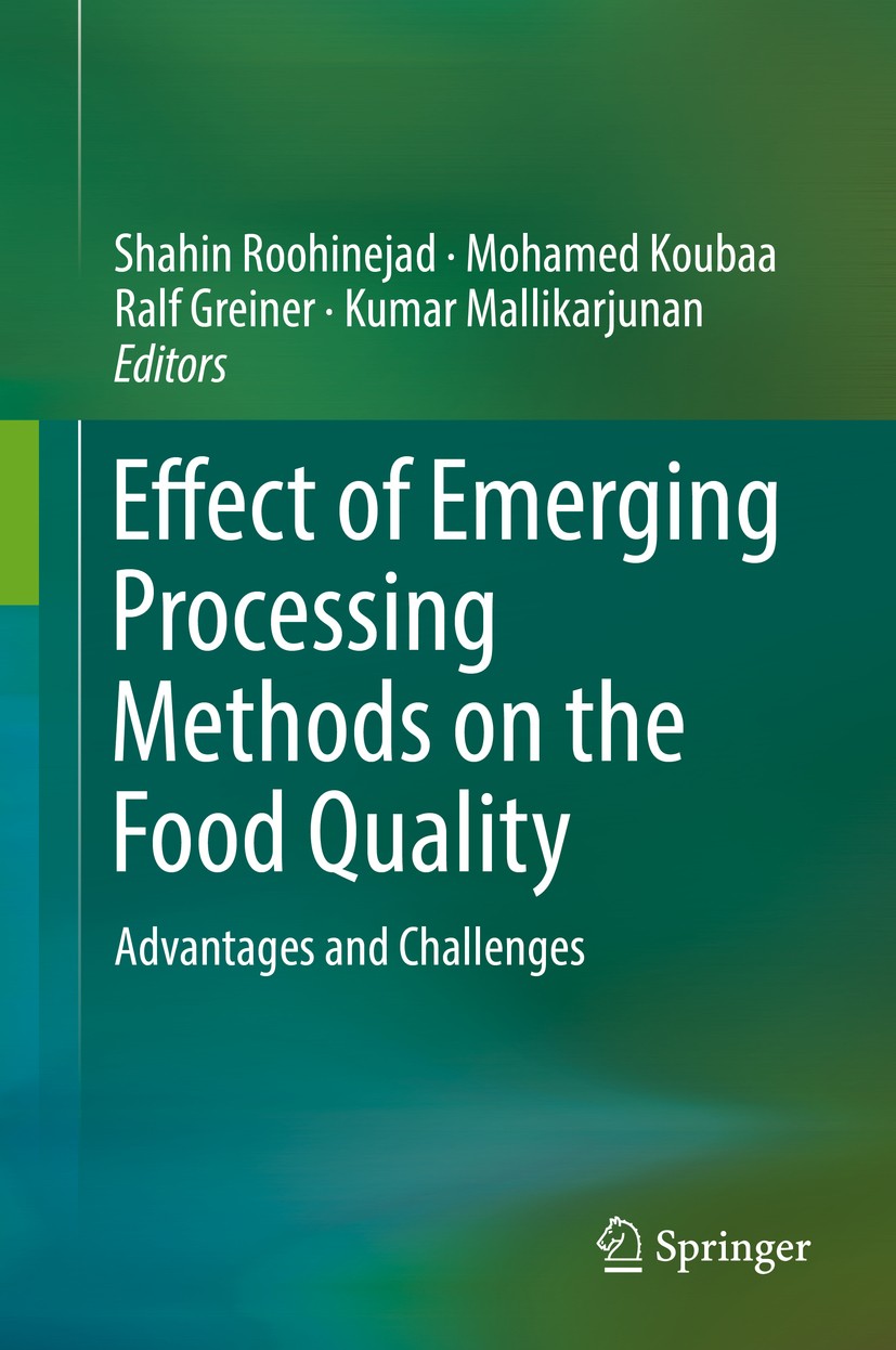 Titlebook: Effect of Emerging Processing Methods on the Food Quality; Advantages and Chall Shahin Roohinejad,Mohamed Koubaa,Kumar Mallikarjun Book 201 Titlebook: Effect of Emerging Processing Methods on the Food Quality; Advantages and Chall Shahin Roohinejad,Mohamed Koubaa,Kumar Mallikarjun Book 201