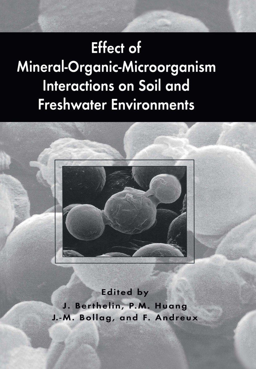 Titlebook: Effect of Mineral-Organic-Microorganism Interactions on Soil and Freshwater Environments; J. Berthelin,P. M. Huang,F. Andreux Book 1999 Sp Titlebook: Effect of Mineral-Organic-Microorganism Interactions on Soil and Freshwater Environments; J. Berthelin,P. M. Huang,F. Andreux Book 1999 Sp