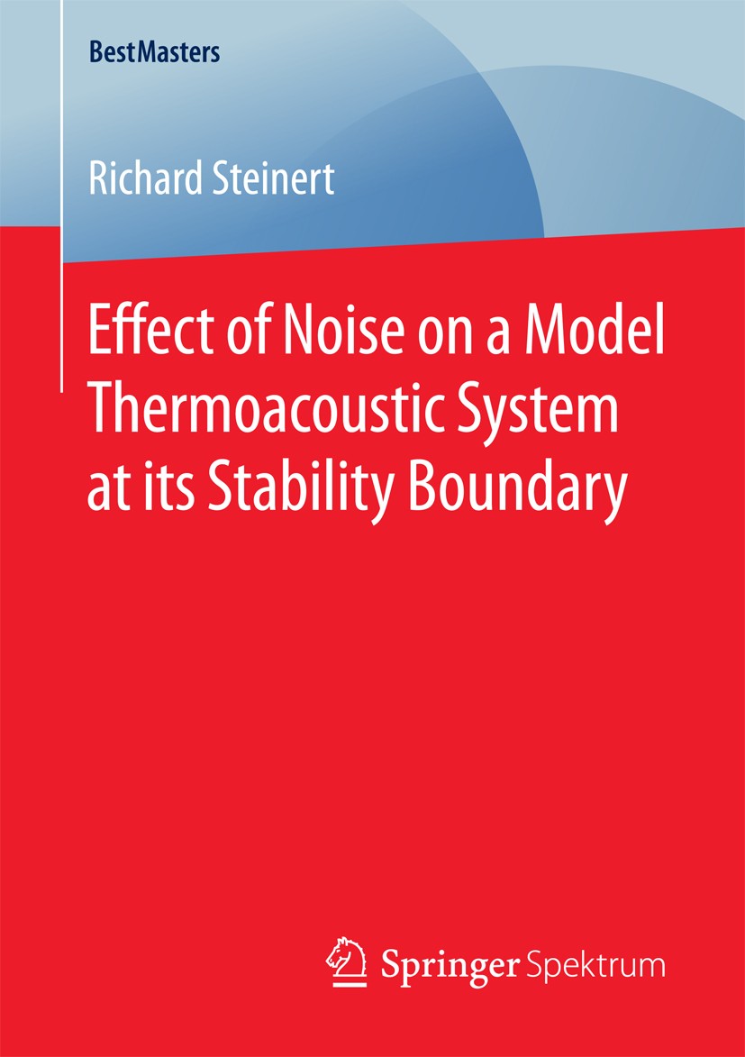 Titlebook: Effect of Noise on a Model Thermoacoustic System at its Stability Boundary; Richard Steinert Book 2016 Springer Fachmedien Wiesbaden 2016 Titlebook: Effect of Noise on a Model Thermoacoustic System at its Stability Boundary; Richard Steinert Book 2016 Springer Fachmedien Wiesbaden 2016