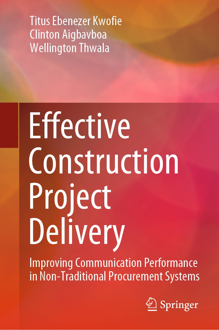 Titlebook: Effective Construction Project Delivery; Improving Communicat Titus Ebenezer Kwofie,Clinton Aigbavboa,Wellington Book 2020 Springer Nature Titlebook: Effective Construction Project Delivery; Improving Communicat Titus Ebenezer Kwofie,Clinton Aigbavboa,Wellington Book 2020 Springer Nature