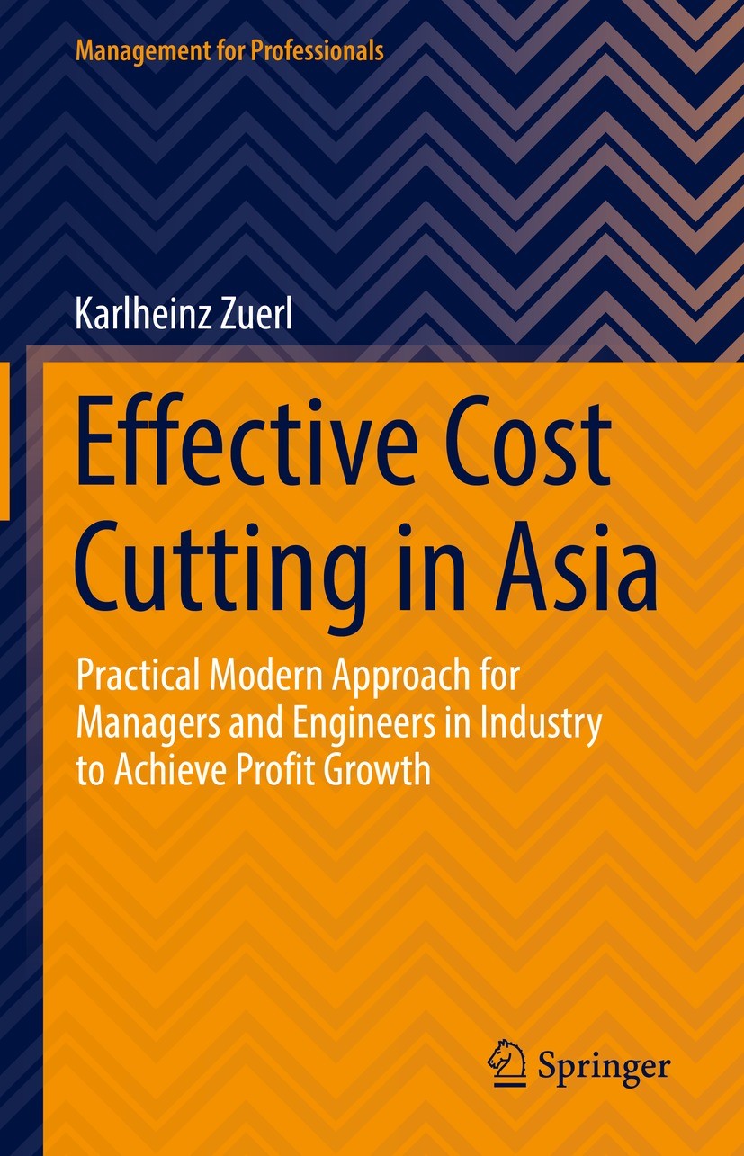 Titlebook: Effective Cost Cutting in Asia; Practical Modern App Karlheinz Zuerl Book 2022 The Editor(s) (if applicable) and The Author(s), under exclu Titlebook: Effective Cost Cutting in Asia; Practical Modern App Karlheinz Zuerl Book 2022 The Editor(s) (if applicable) and The Author(s), under exclu