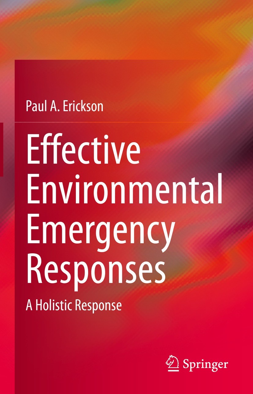 Titlebook: Effective Environmental Emergency Responses; A Holistic Response Paul A. Erickson Book 2022 The Editor(s) (if applicable) and The Author(s Titlebook: Effective Environmental Emergency Responses; A Holistic Response Paul A. Erickson Book 2022 The Editor(s) (if applicable) and The Author(s