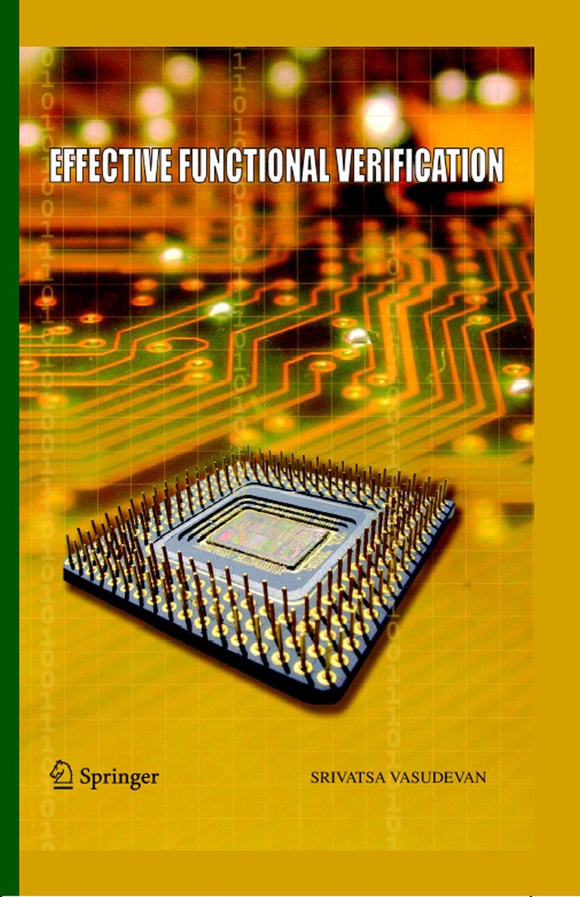 Titlebook: Effective Functional Verification; Principles and Proce Srivatsa Vasudevan Book 2006 Springer-Verlag US 2006 ASIC.Case studies.Plans.Princi Titlebook: Effective Functional Verification; Principles and Proce Srivatsa Vasudevan Book 2006 Springer-Verlag US 2006 ASIC.Case studies.Plans.Princi