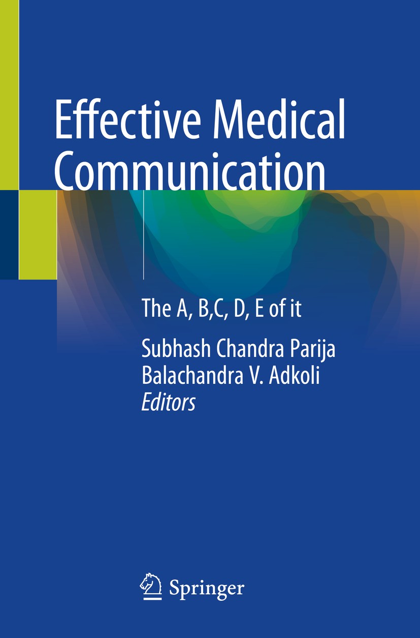 Titlebook: Effective Medical Communication; The A, B,C, D, E of Subhash Chandra Parija,Balachandra V. Adkoli Book 2020 Springer Nature Singapore Pte Titlebook: Effective Medical Communication; The A, B,C, D, E of Subhash Chandra Parija,Balachandra V. Adkoli Book 2020 Springer Nature Singapore Pte