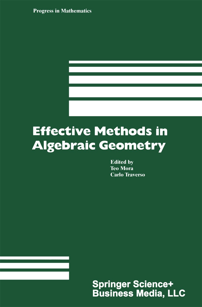 Titlebook: Effective Methods in Algebraic Geometry; Teo Mora,Carlo Traverso Book 1991 Springer Science+Business Media New York 1991 Dimension.Mathema Titlebook: Effective Methods in Algebraic Geometry; Teo Mora,Carlo Traverso Book 1991 Springer Science+Business Media New York 1991 Dimension.Mathema