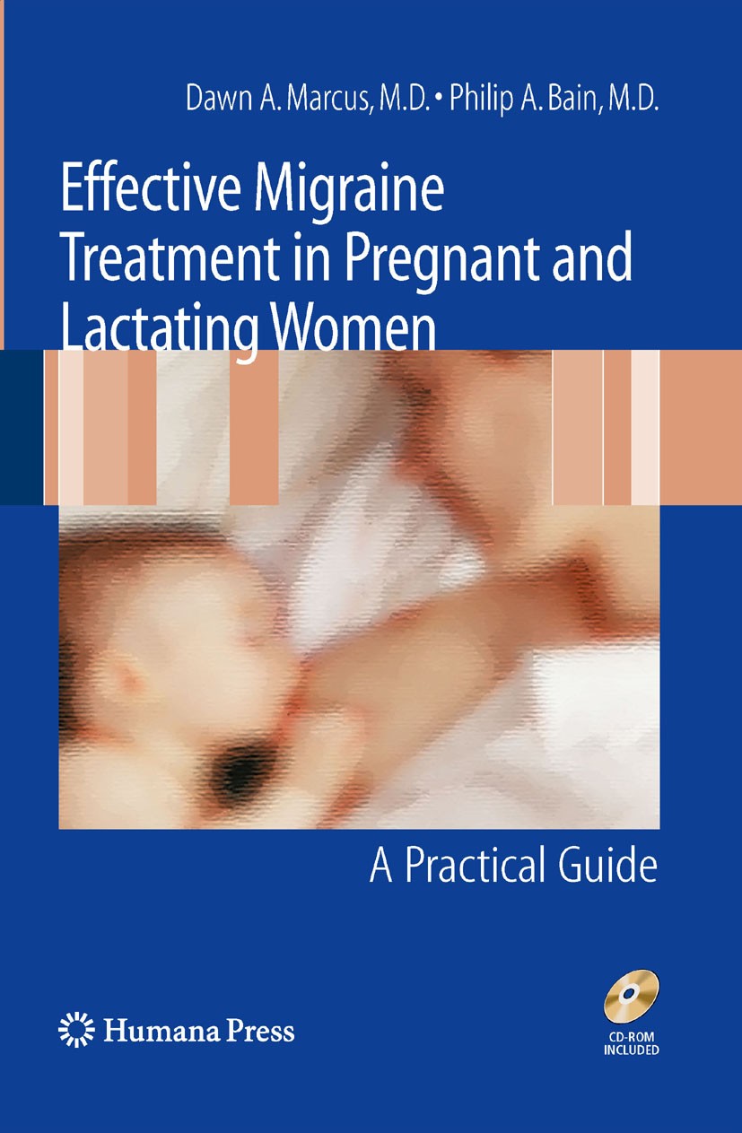 Titlebook: Effective Migraine Treatment in Pregnant and Lactating Women:A Practical Guide; Philip A. Bain,Dawn Marcus Book 2009 Humana Press 2009 Con Titlebook: Effective Migraine Treatment in Pregnant and Lactating Women:A Practical Guide; Philip A. Bain,Dawn Marcus Book 2009 Humana Press 2009 Con