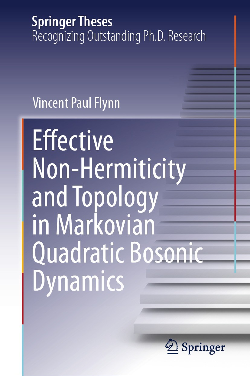Titlebook: Effective Non-Hermiticity and Topology in Markovian Quadratic Bosonic Dynamics; Vincent Paul Flynn Book 2024 The Editor(s) (if applicable) Titlebook: Effective Non-Hermiticity and Topology in Markovian Quadratic Bosonic Dynamics; Vincent Paul Flynn Book 2024 The Editor(s) (if applicable)